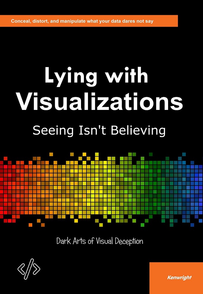 Cover of Lying with Visualizations: Seeing Isn't Believing