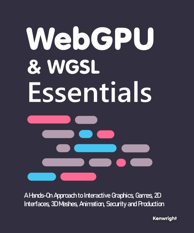 Cover of WebGPU & WGSL Essentials: A Hands-On Approach to Interactive Graphics, Games, 2D Interfaces, 3D Meshes, Animation, Security and Production (Paperback)